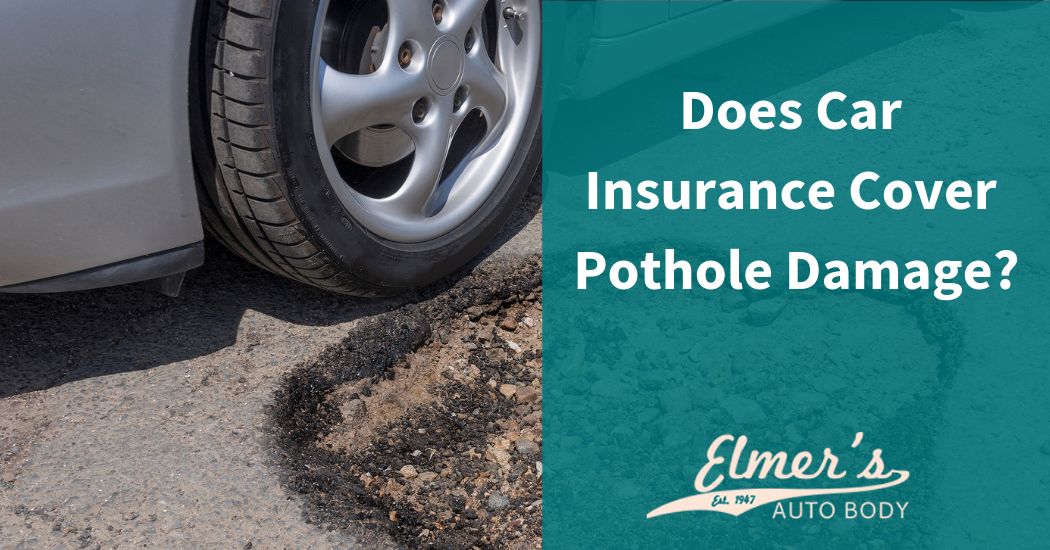 Does Car Insurance Cover Pothole Damage? | Elmer's Auto Body