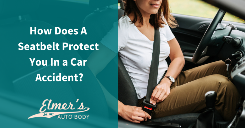 How Does A Seatbelt Protect You In a Car Accident? Elmer's Auto Body