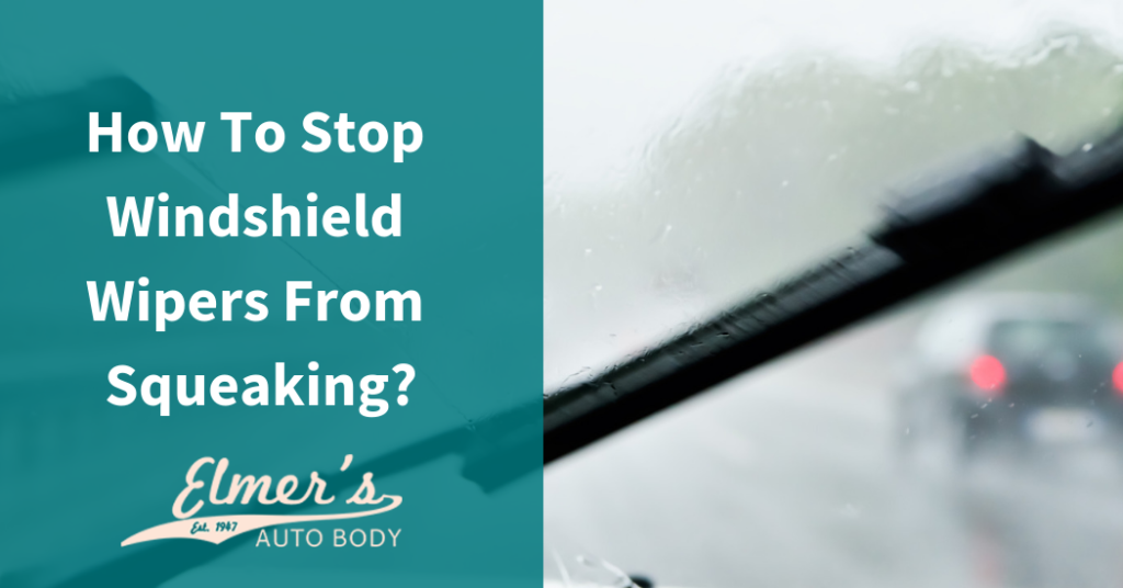 How To Stop Windshield Wipers From Squeaking? Elmer's Auto Body