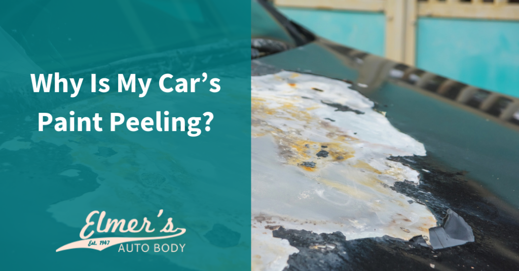 Why Is My Car’s Paint Peeling? Elmer's Auto Body