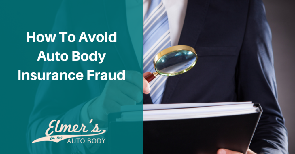 How To Avoid Auto Body Insurance Fraud | Elmer's Auto Body