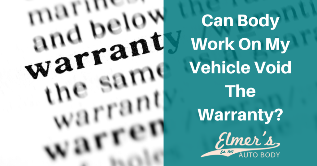 Can Body Work On a Vehicle Void The Warranty? Elmer's Auto Body