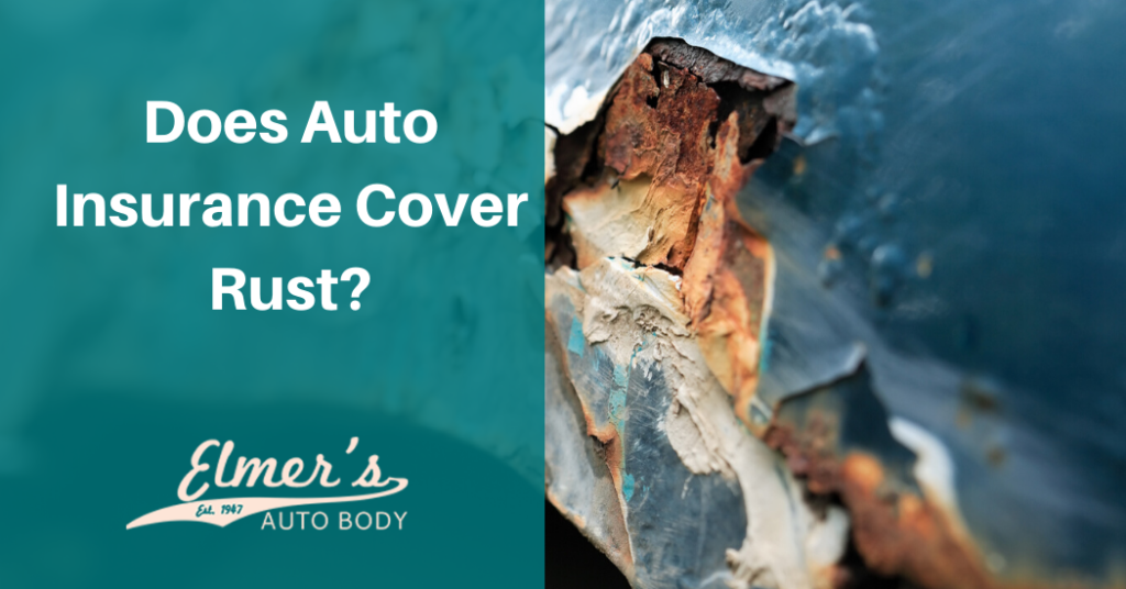 Does Auto Insurance Cover Rust? Elmer's Auto Body