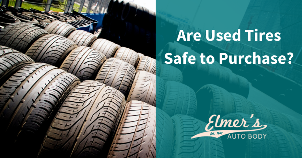 are-used-tires-safe-to-purchase-elmer-s-auto-body