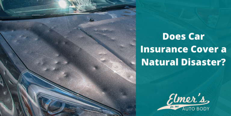 Does Car Insurance Cover A Natural Disaster? | Elmer's Auto Body