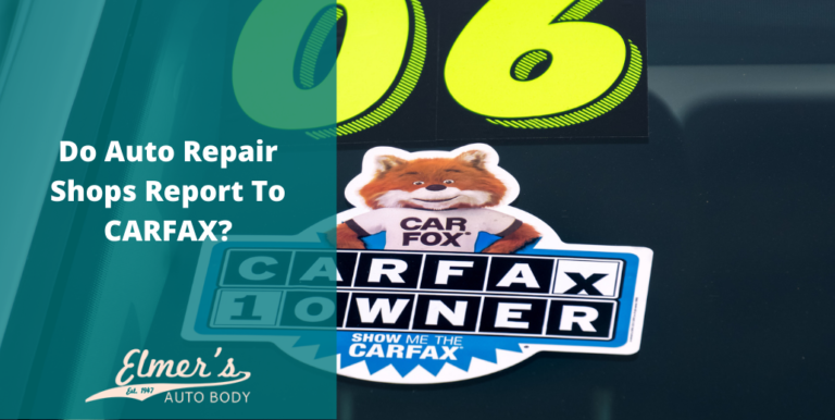 Do Auto Repair Shops Report To CARFAX? | Elmer's Auto Body