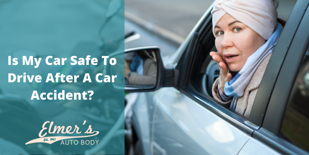 Is My Car Safe To Drive After An Accident? | Elmer's Auto Body